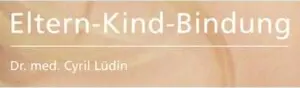 Eltern-Kind-Bindung (Dr. med. Cyril Lüdin)